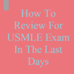 How To Review For USMLE Exam In The Last Days
