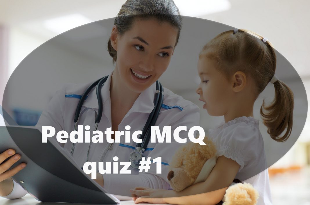 Pediatric MCQ quiz #1