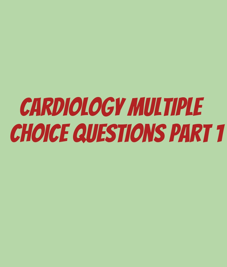 Cardiology Multiple Choice Questions Part 1